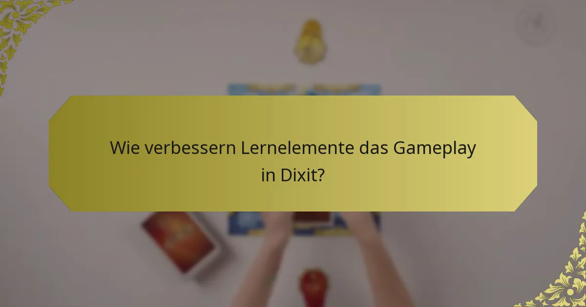 Wie verbessern Lernelemente das Gameplay in Dixit?