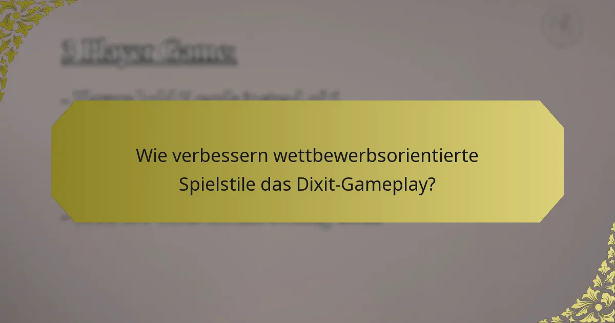 Wie verbessern wettbewerbsorientierte Spielstile das Dixit-Gameplay?