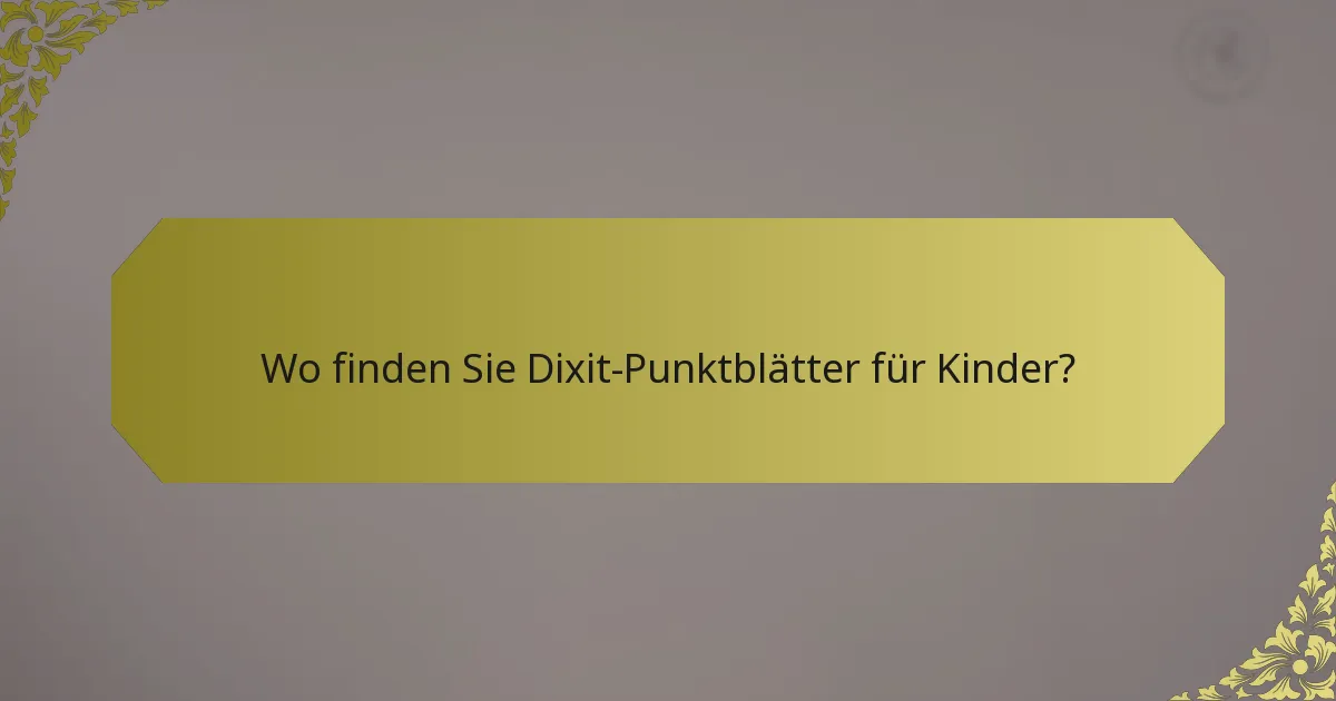 Wo finden Sie Dixit-Punktblätter für Kinder?
