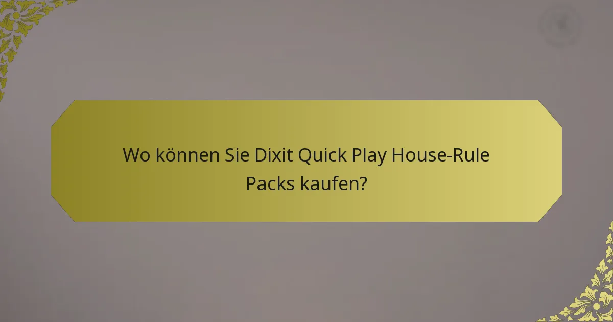 Wo können Sie Dixit Quick Play House-Rule Packs kaufen?